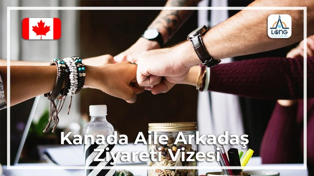 aile ve arkadaş ziyareti vizesi kanada
