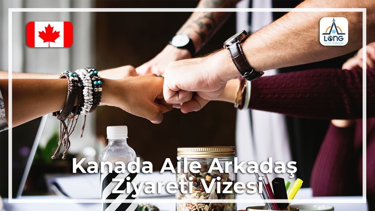 aile ve arkadaş ziyareti vizesi kanada