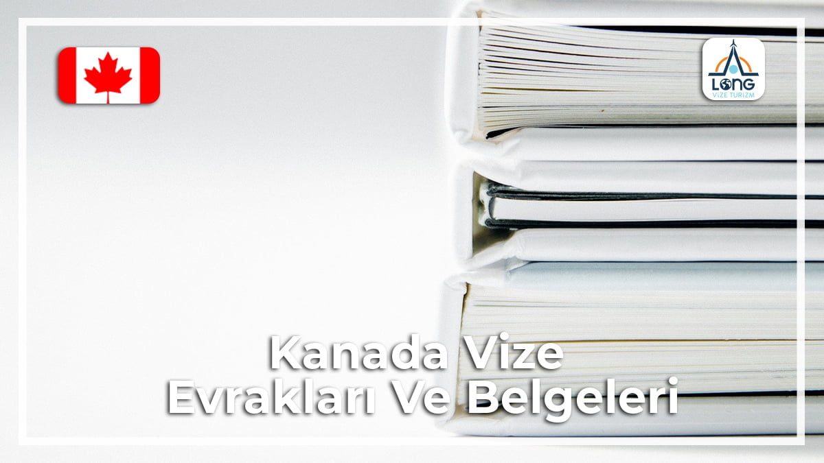 Belgeleri Ve Evrakları Vize Kanada