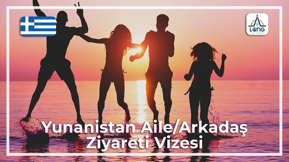 Aile Arkadaş Ziyareti Vizesi Yunanistan