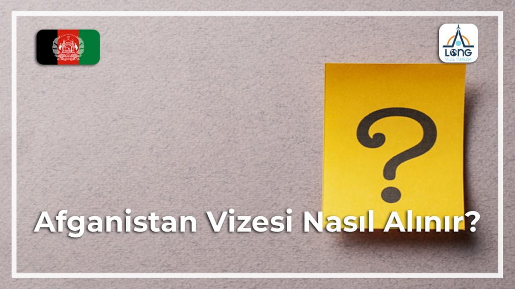 Vizesi Nasıl Alınır Afganistan