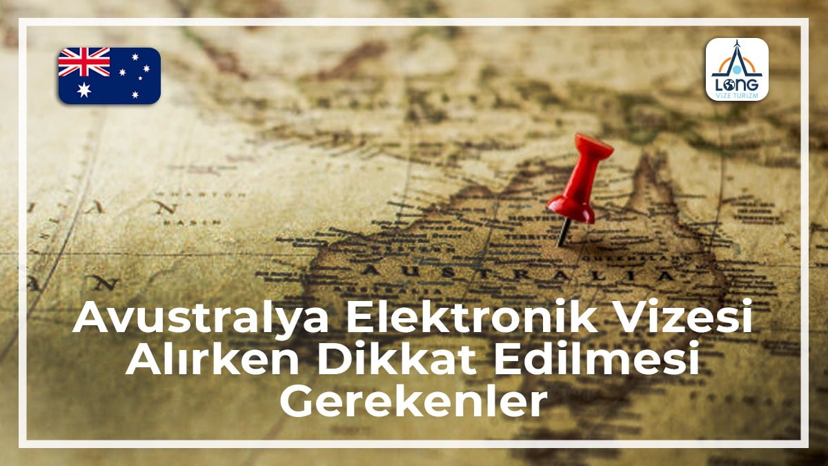 Elektronik Vize Alınırken Dikkat Edilmesi Gerekenler Avustralya