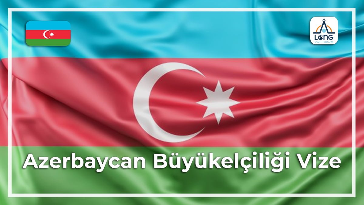 Vize Büyükelçiliği Azerbaycan