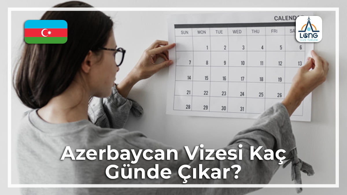 Kaç Günde Çıkar Vizesi Azerbaycan