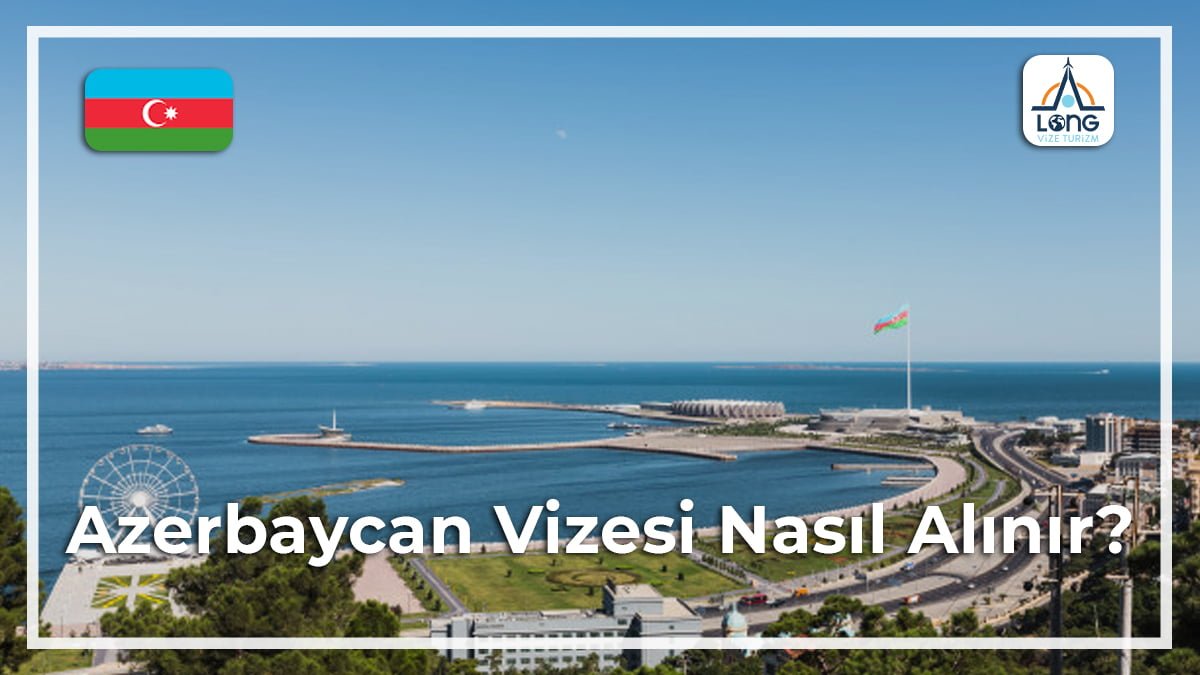 Nasıl Alınır Vizesi Azerbaycan