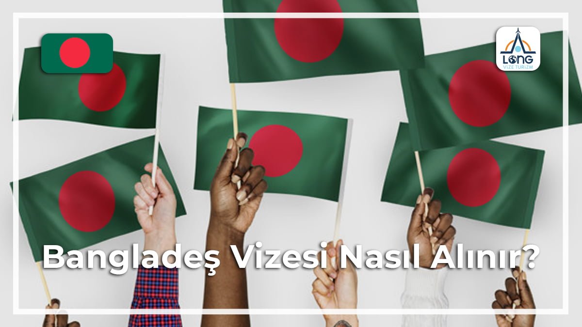 Nasıl Alınır Vizesi Bangladeş