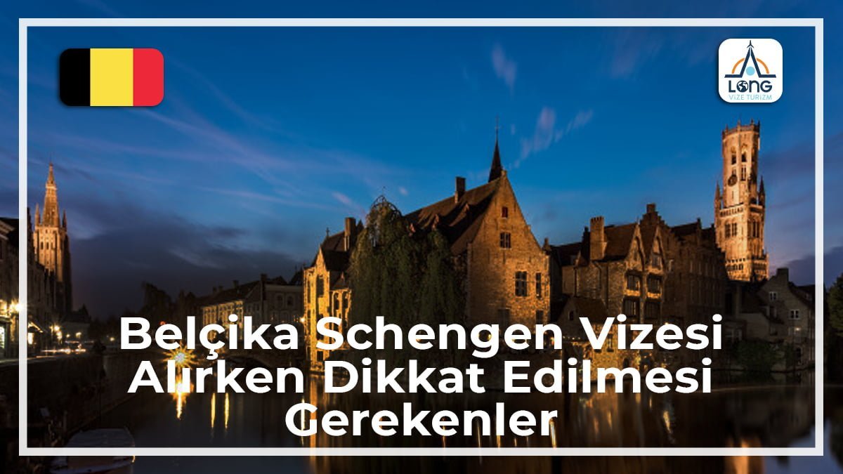 Schengen Vizesi Alırken Dikkat Edilmesi Gerekenler Belçika