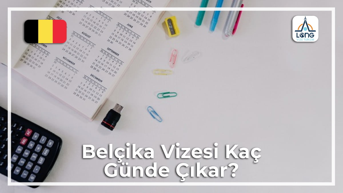 Kaç Günde Çıkar Vizesi Belçika