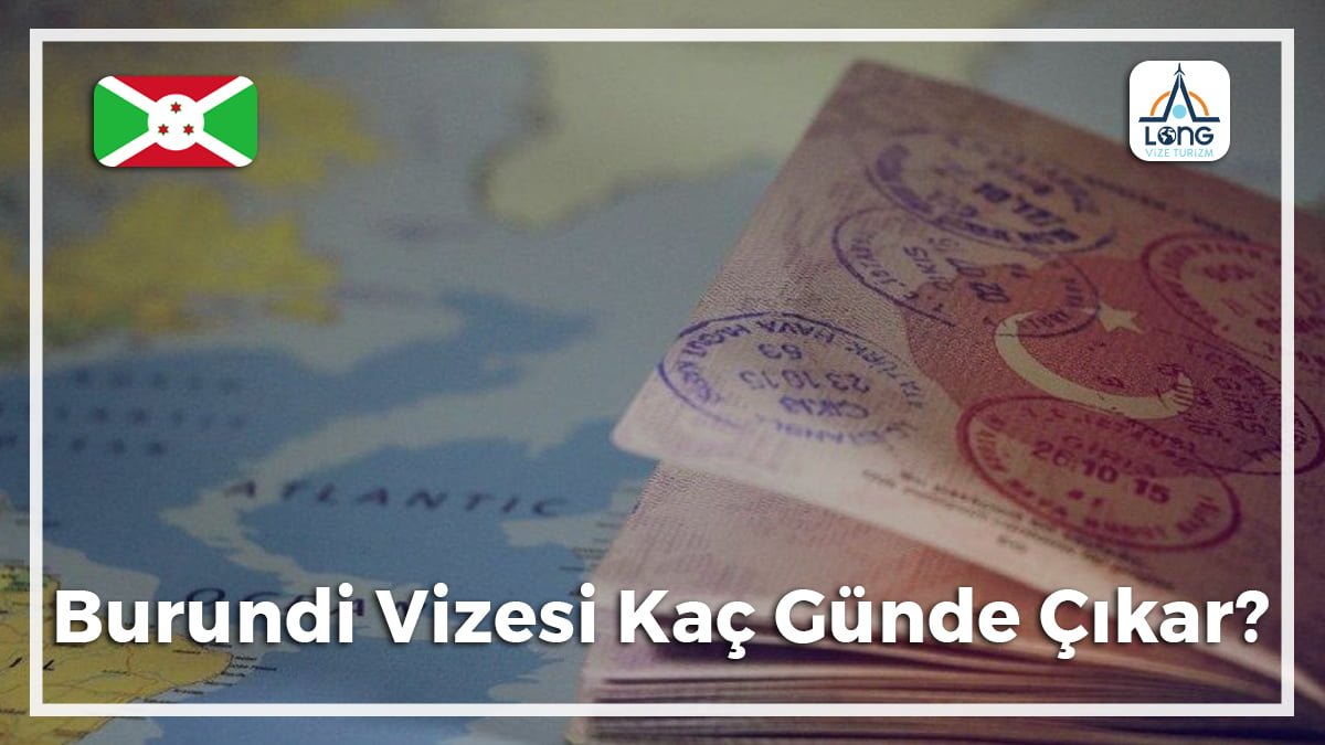 Vizesi Kaç Günde Çıkar Burundi
