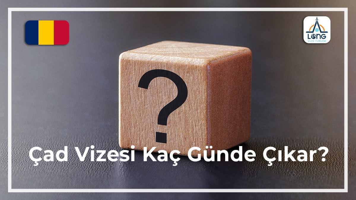 Vizesi Kaç Günde Çıkar Çad
