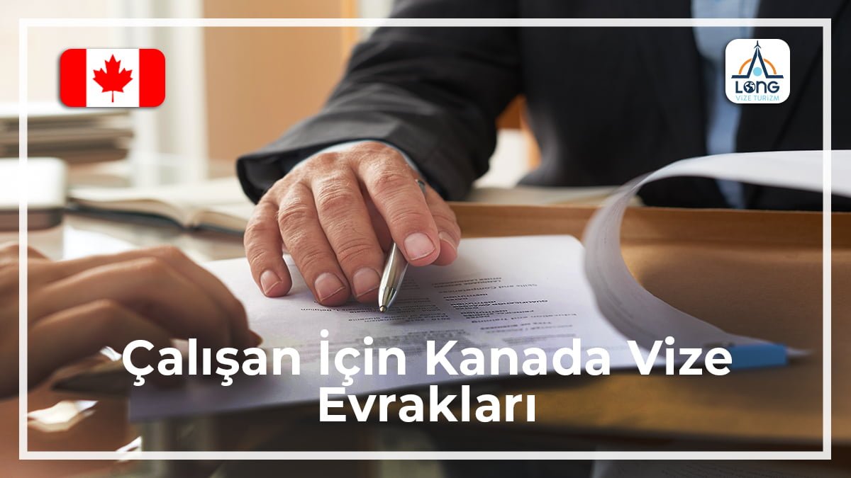Kanada Vize Evrakları Çalışan İçin