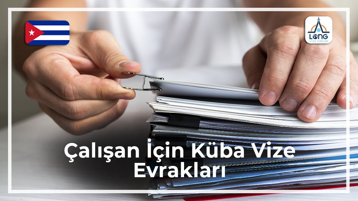 Küba Vize Evrakları Çalışan İçin