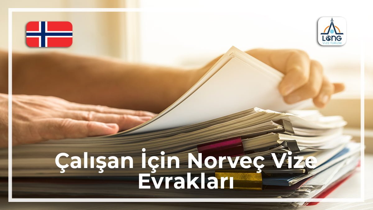 Norveç Vize Evrakları Çalışan İçin