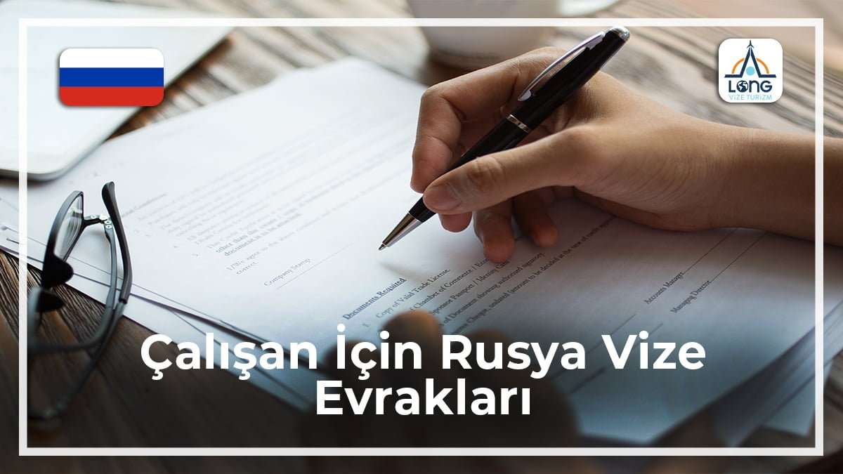 Rusya Vize Evrakları Çalışan İçin