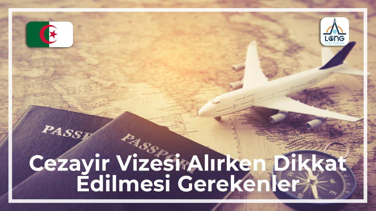 Vizesi Alırken Dikkat Edilmesi Gerekenler Cezayir