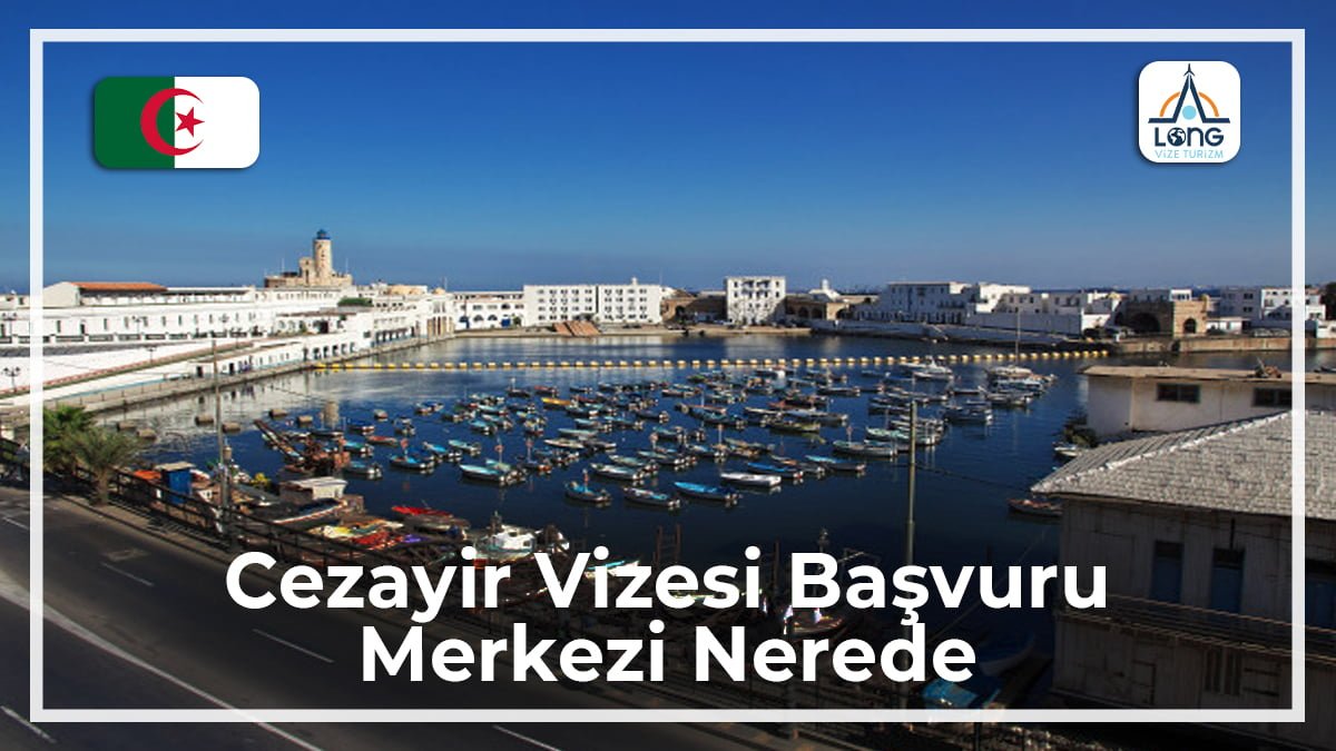 Vizesi Başvuru Merkezi Nerede Cezayir