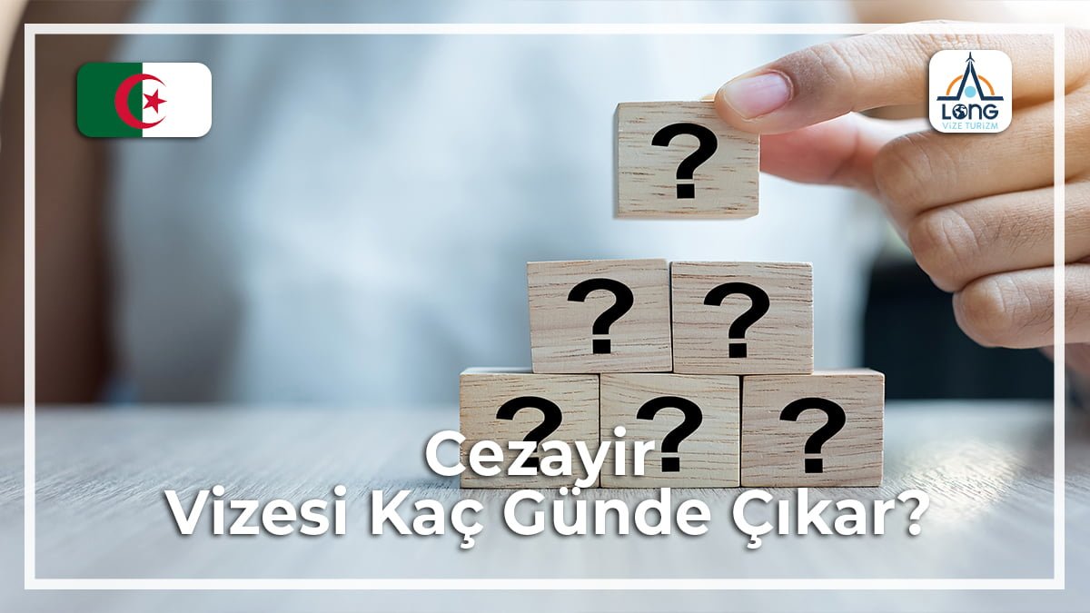 Vizesi Kaç Günde Çıkar Cezayir