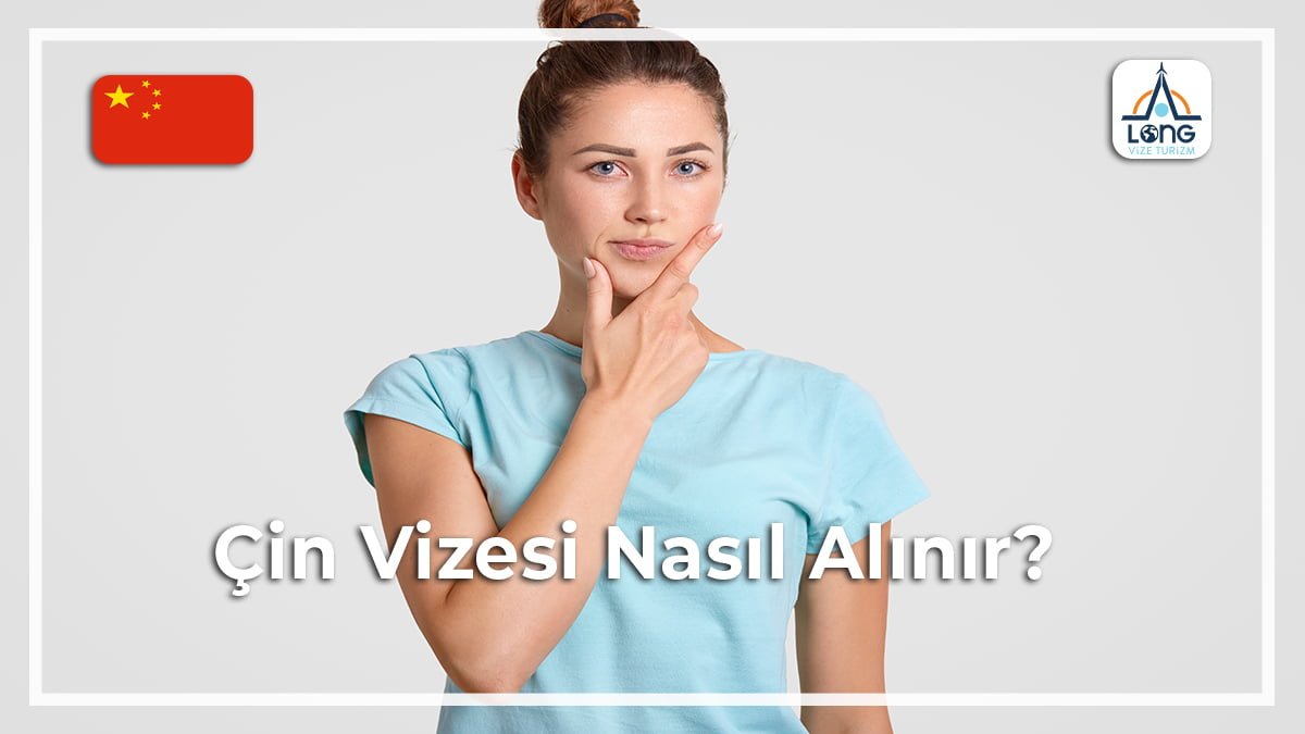 Vizesi Nasıl Alınır Çin