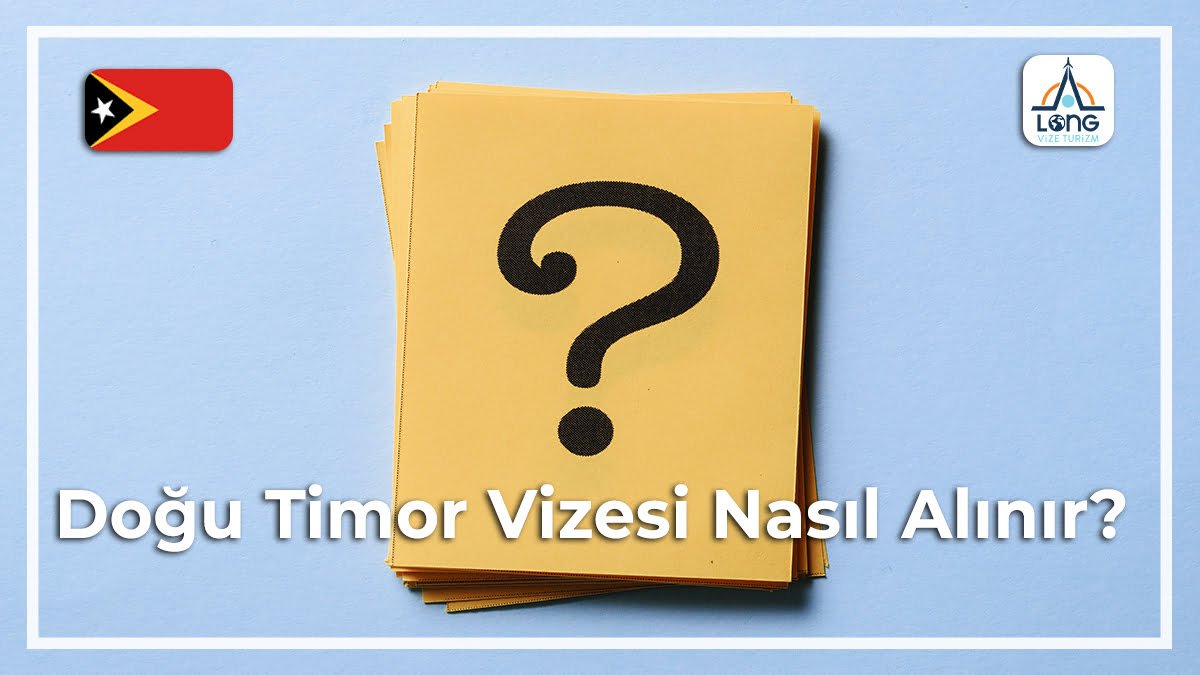 Vizesi Nasıl Alınır Doğu Timor