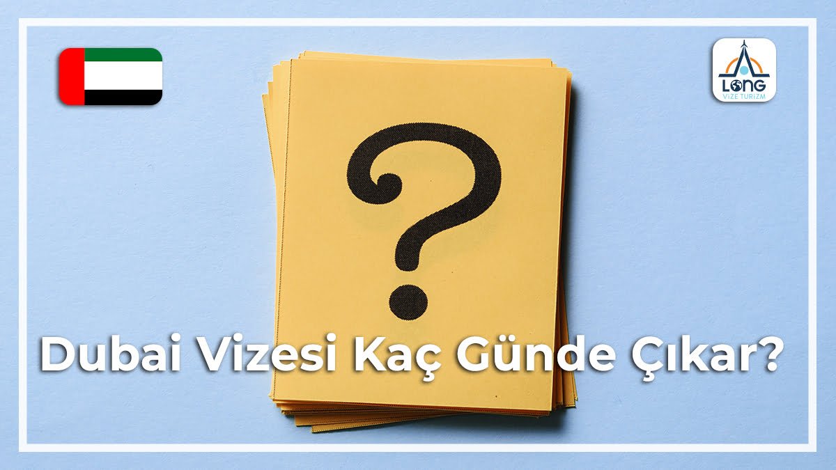Vizesi Kaç Günde Çıkar Dubai