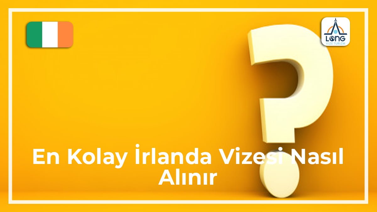 İrlanda Vizesi Nasıl Alınır En Kolay