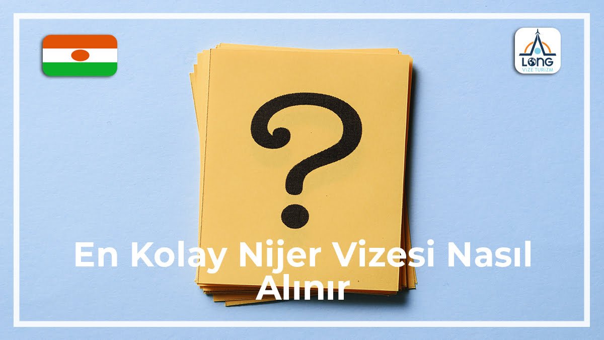 Nijer Vizesi Nasıl Alınır En Kolay