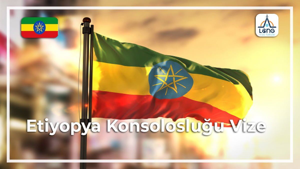 Konsolosluğu Vize Etiyopya