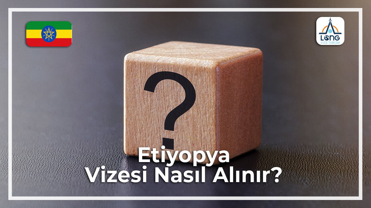 Vizesi Nasıl Alınır Etiyopya