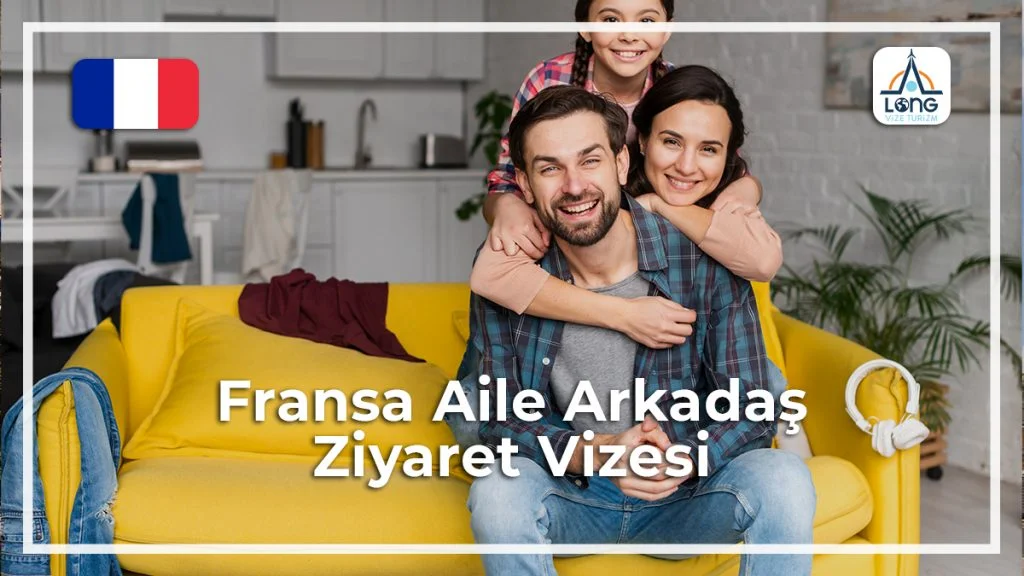 Aile Ve Arkadaş Ziyareti Vizesi Fransa