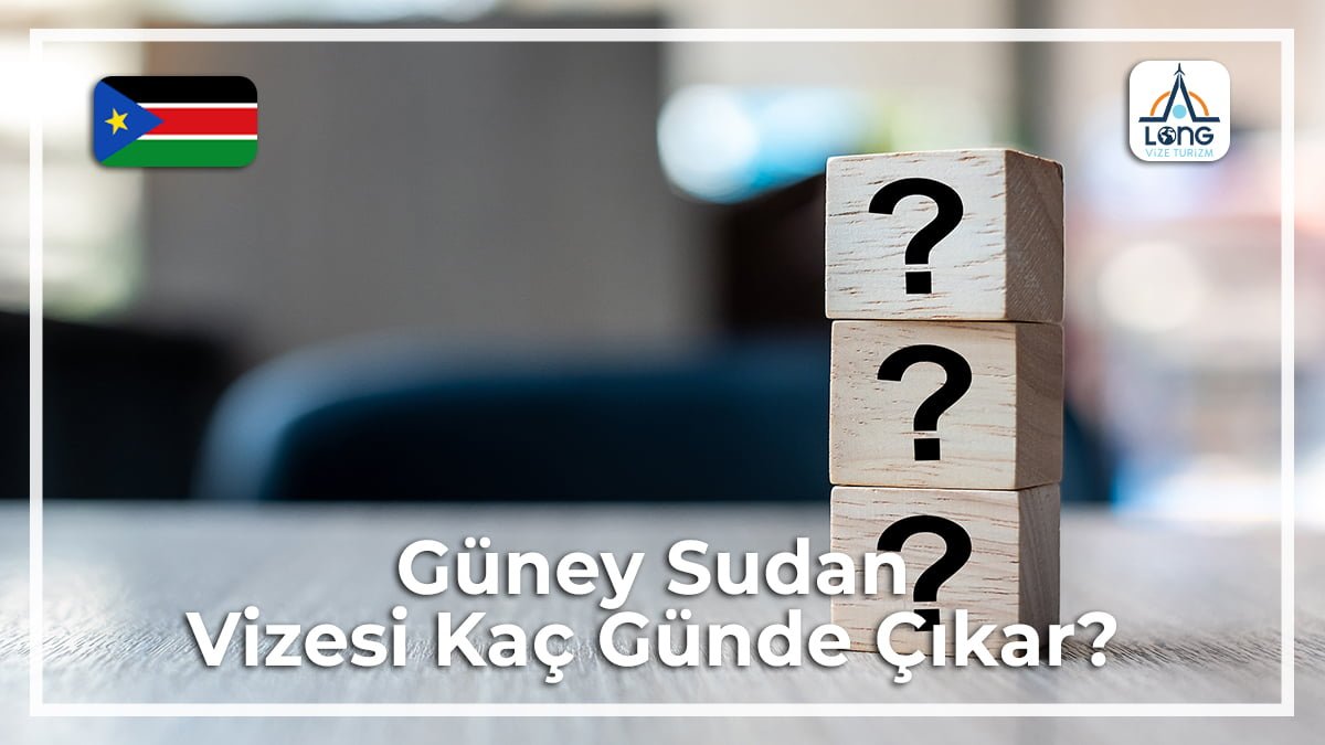 Vizesi Kaç Günde Çıkar Güney Sudan
