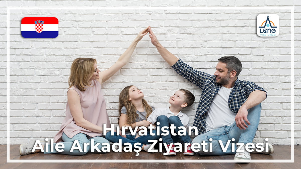 Aile Arkadaş Ziyareti Vizesi Hırvatistan