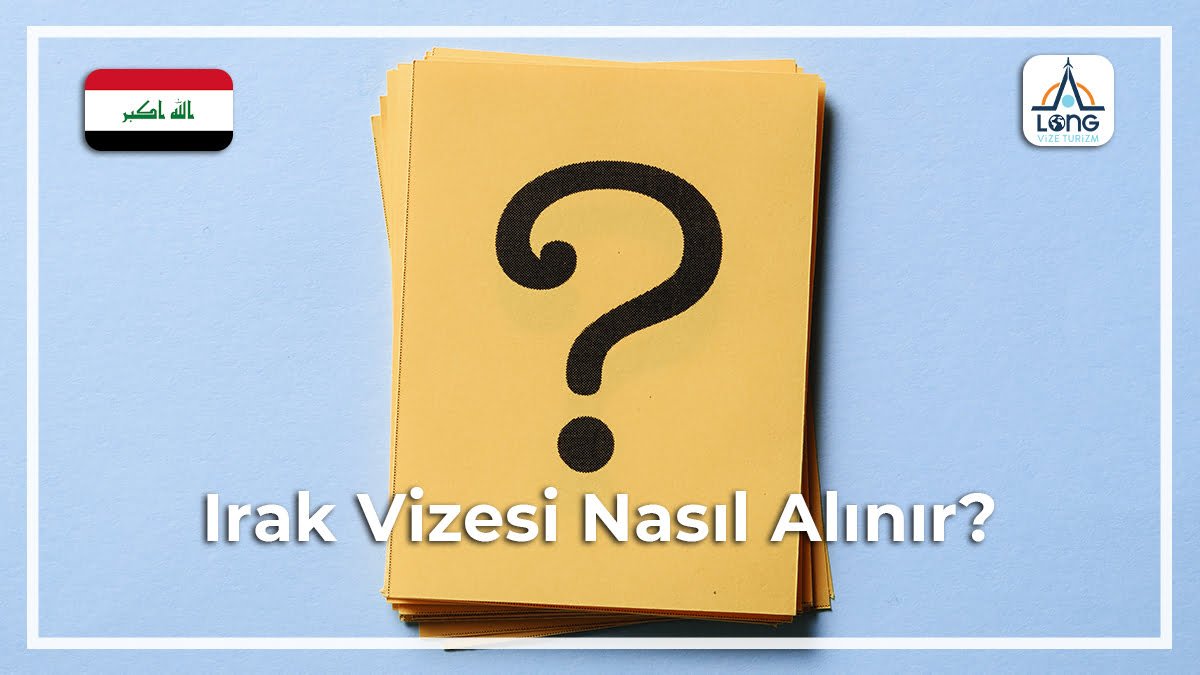 Vizesi Nasıl Alınır Irak