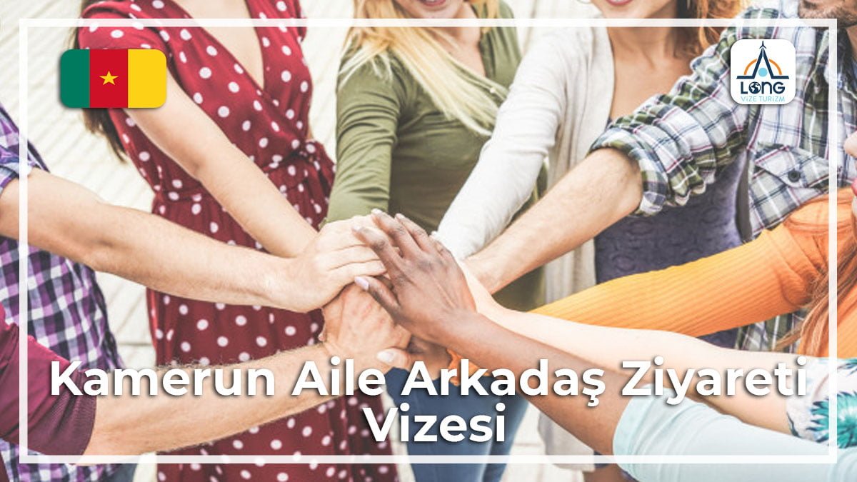 Aile Arkadaş Ziyareti Vizesi Kamerun