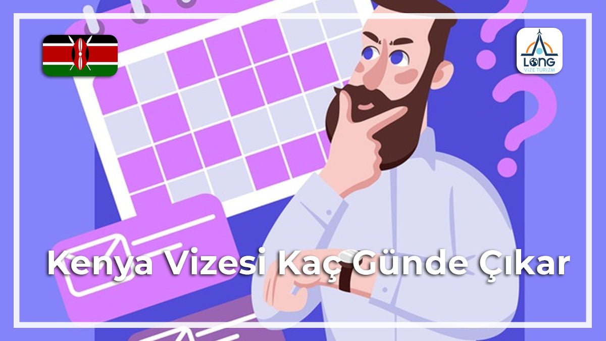 Vizesi Kaç Günde Çıkar Kenya