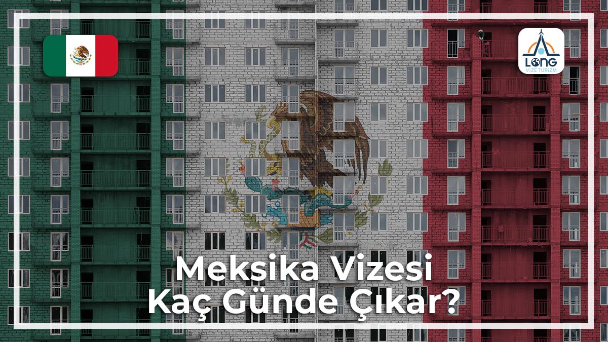 Vizesi Kaç Günde Çıkar Meksika
