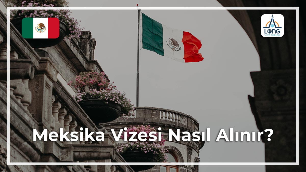 Vizesi Nasıl Alınır Meksika
