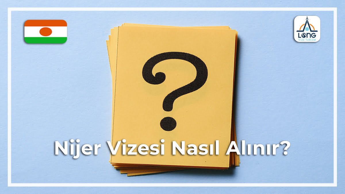 Vizesi Nasıl Alınır Nijer