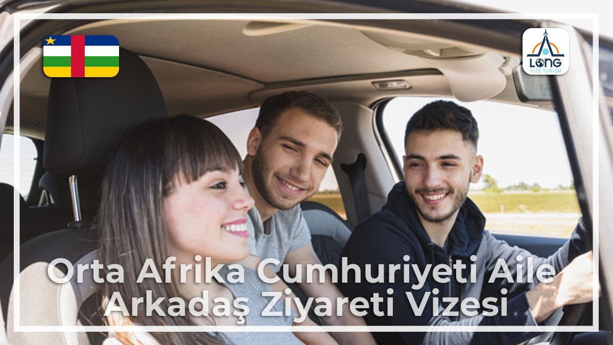 Aile Arkadaş ziyareti Vizesi Orta Afrika Cumhuriyeti