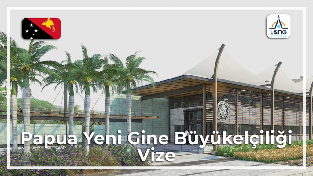 Büyükelçiliği Vize Papua Yeni Gine