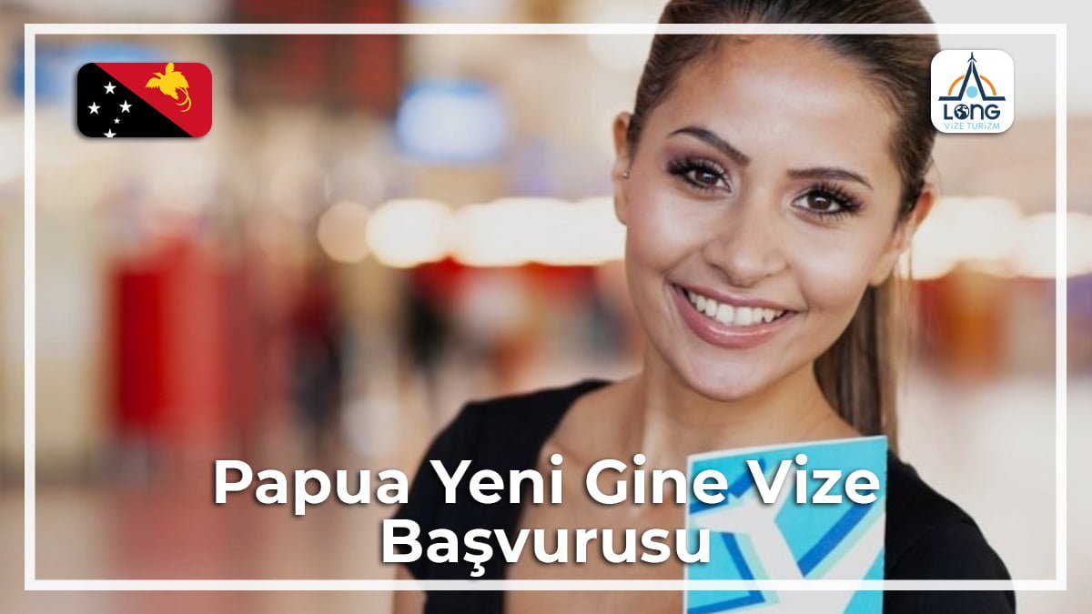 Vize Başvurusu Papua Yeni Gine