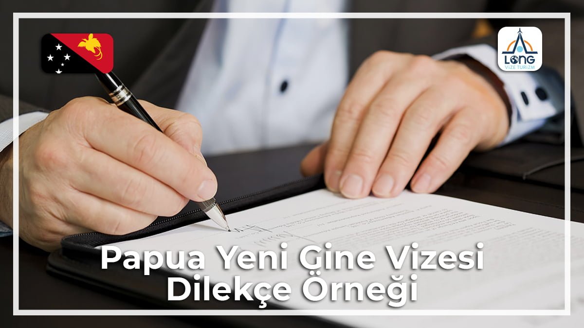 Vizesi Dilekçe Örneği Papua Yeni Gine