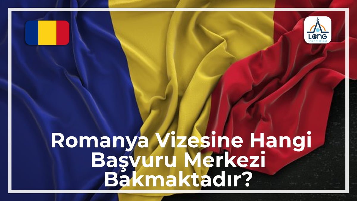 Vizesine Hangi Başvuru Merkezi Bakmaktadır Romanya