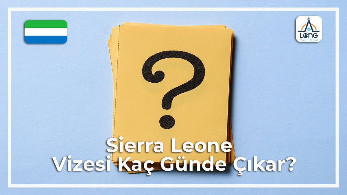Vizesi Kaç Günde Çıkar Sierra Leone