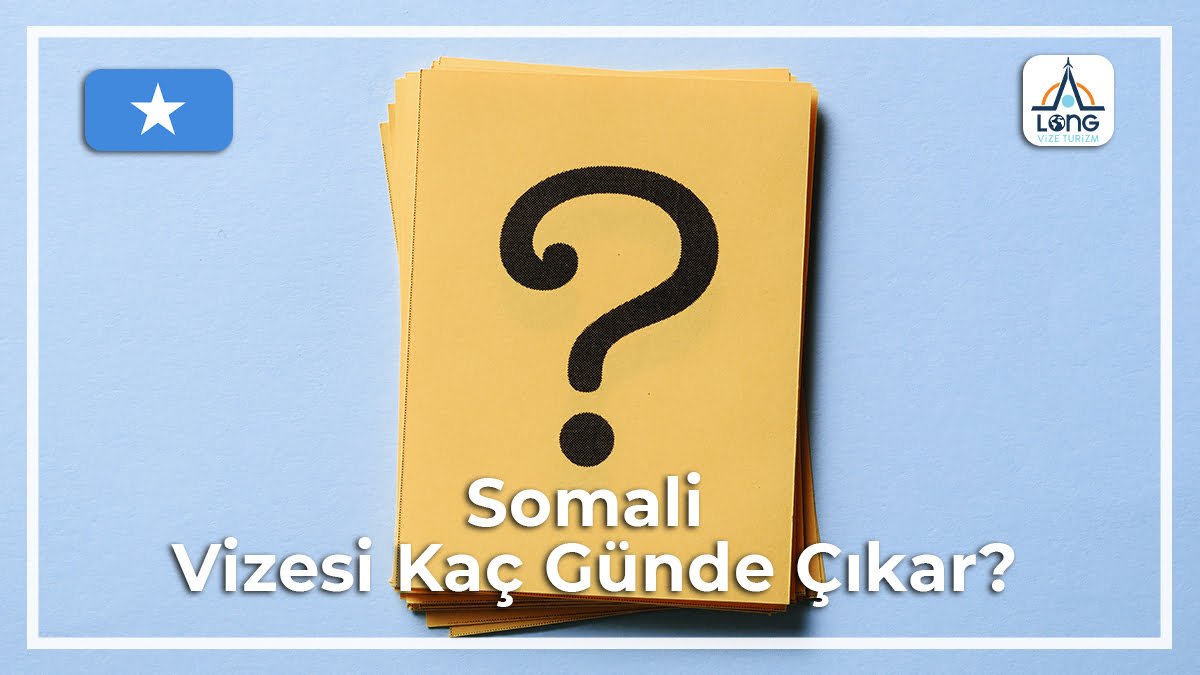 Vizesi Kaç Günde Çıkar Somali