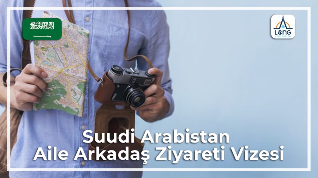 Aile Arkadaş Ziyareti Vizesi Suudi Arabasitan