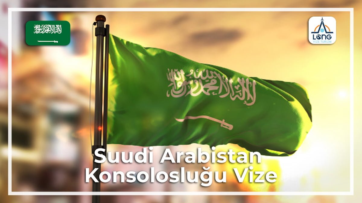 Konsolosluğu Vize Suudi Arabistan