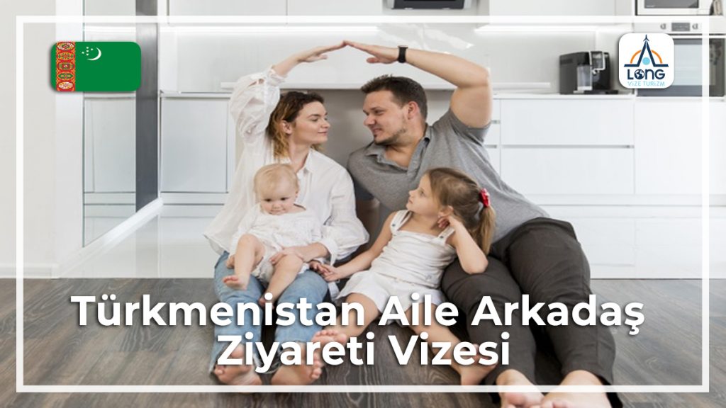 Aile Arkadaş Zİyareti Vizesi Türkmenistan