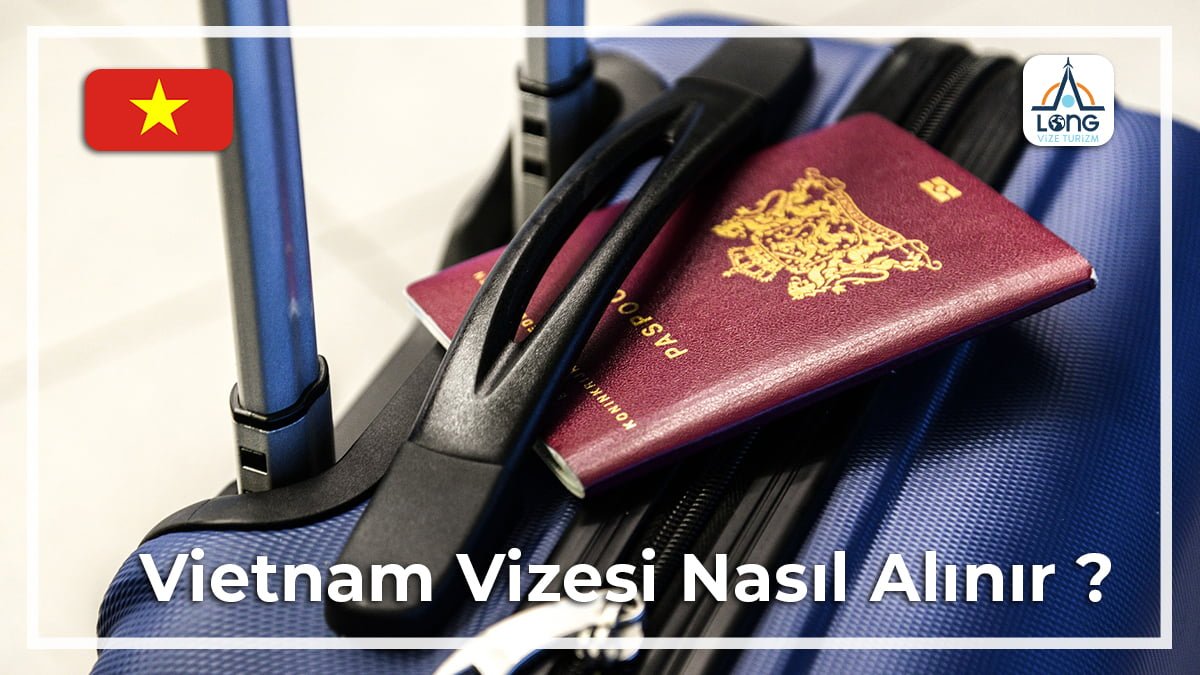 Vizesi Nasıl Alınır Vietnam