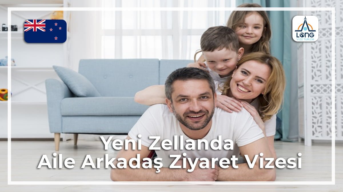 Aile Arkadaş Ziyareti Vizesi Yeni Zelanda