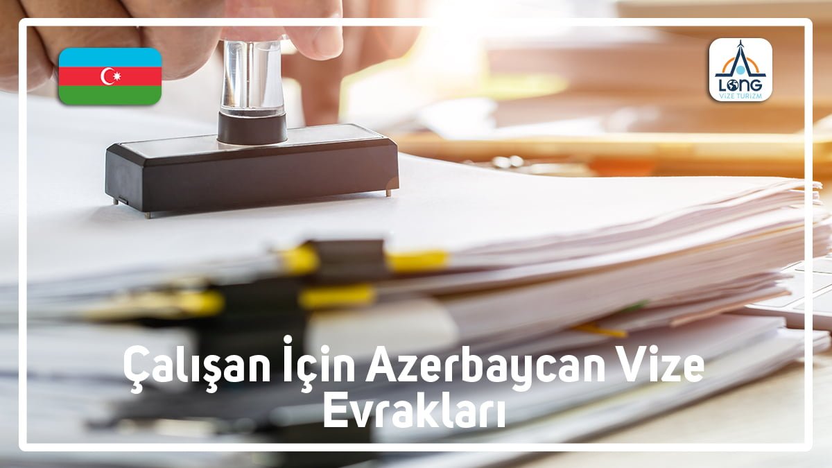 Azerbaycan Vize Evrakları Çalışan İçin
